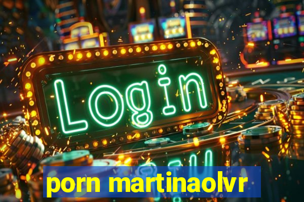 porn martinaolvr